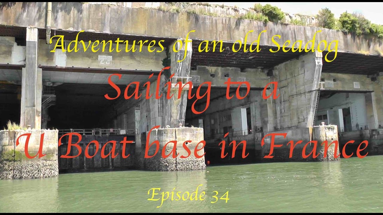 Adventures of an old Seadog ‘Sailing to a U boat base in France. Epi 34