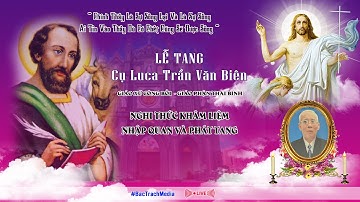 GIÁO XỨ CÔNG BỒI l NGHI THỨC KHÂM LIỆM, NHẬP QUAN VÀ PHÁT TANG l LỄ TANG CỤ LUCA TRẦN VĂN BIÊN