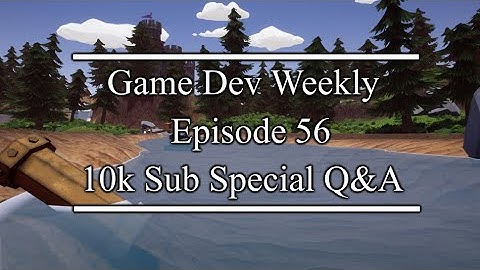 10k Sub Special Q&A || Game Dev Weekly