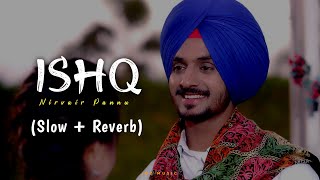 Ishq (Slow   Reverb) : Nirvair Pannu | Deol Harman | New Punjabi Song 2023 | Jot Music | Lofi Song