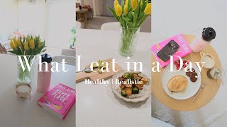 what i eat in a day  | healthy and realistic