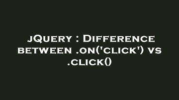 jQuery : Difference between .on(