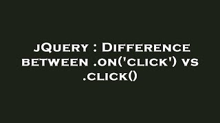 jQuery : Difference between .on('click') vs .click()