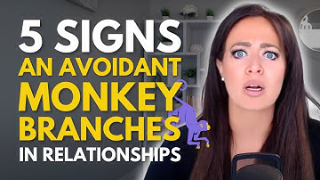 5 Signs An Avoidant May "Monkey Branch" in A Relationship