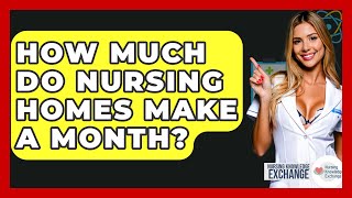 How Much Do Nursing Homes Make A Month? - Nursing Knowledge Exchange
