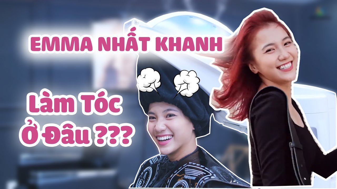 THEO CHÂN EMMA NHẤT KHANH ĐI LÀM TÓC | Tất tần tật những nội dung liên quan tóc việt quận 7 chính xác nhất