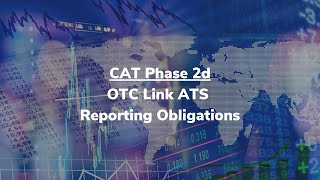 CAT Phase 2d   OTC Link ATS Reporting Obligations