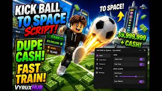 Kick Ball To Space Script Dupe Cash, Fast Train Auto Rebirth New Update