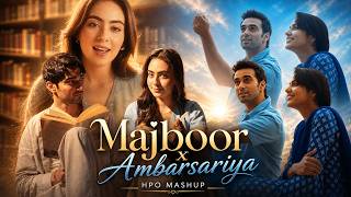 Majboor x Ambarsariya Mashup | Sheheryar Rehan x Fukrey | Soulful Bollywood Mashup 2026 | HPO