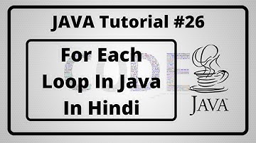 #26:- For Each Loop In Java In Hindi | Java Tutorial In Hindi