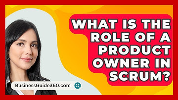 What Is The Role Of A Product Owner In Scrum? - BusinessGuide360.com
