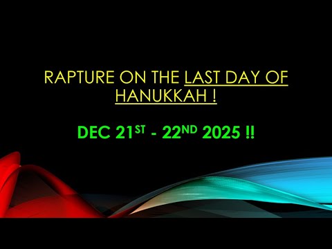 December Rapture December Hanukkah Rapture 2025 -- Dec 17th or Dec 22nd (The Great 8th ...