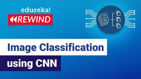 Image Classification using CNN | Machine Learning Project | Edureka | DL Rewind - 5