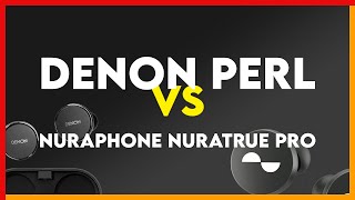 Denon PerL vs Nuraphone Nuratrue Pro Comparison