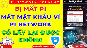Pi Network - Bị Mất Mật Khẩu Ví - Mất Pi Network Có Lấy Lại Được Không
