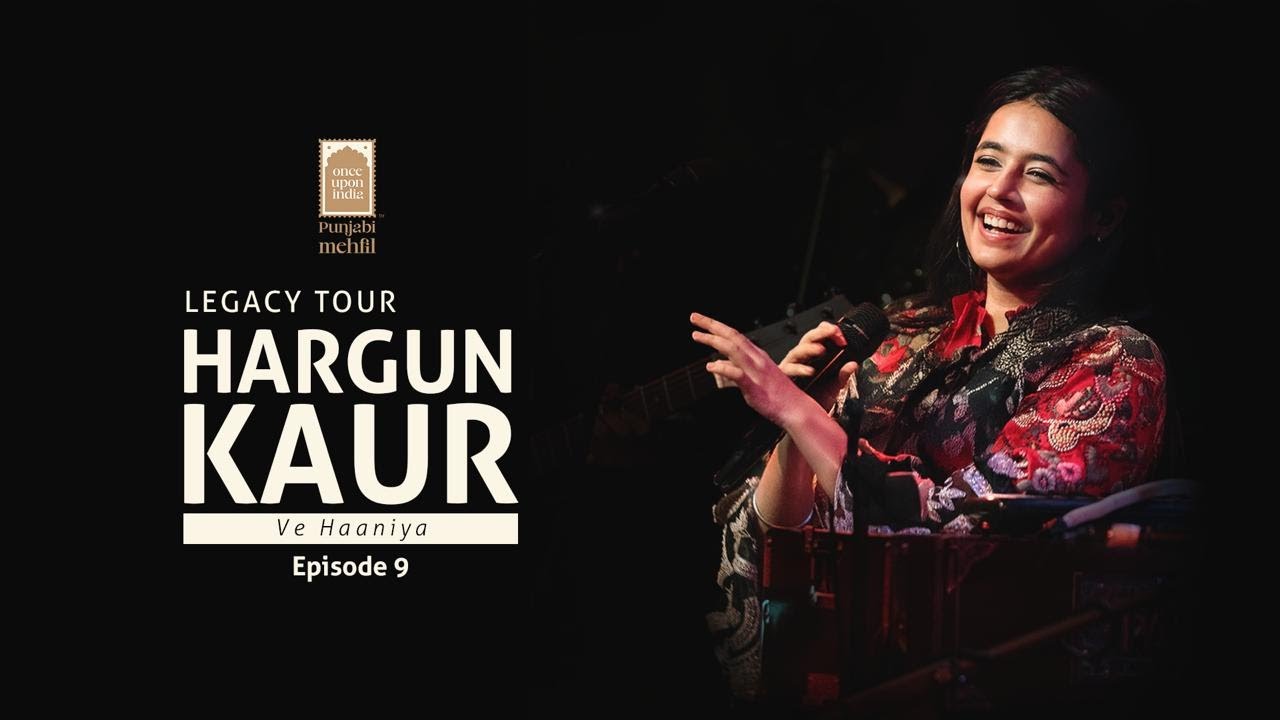 Ve Haniya | Episode 9  | Legacy Tour: Once Upon India | Hargun Kaur |