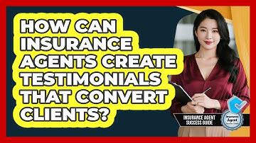 How Can Insurance Agents Create Testimonials That Convert Clients? - Insurance Agent Success Guide