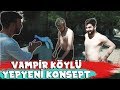 VAMPİR&KÖYLÜ-YEPYENİ KONSEPT