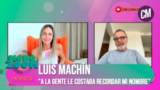 Luis Machín: "A la gente le costaba recordar mi nombre"