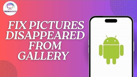 How to Fix Pictures Disappeared From Gallery on Android