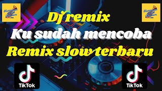 DJ KU SUDAH MENCOBA (gayung tak bersambut) || VIRAL REMIX FULL SLOW TERBAIK 2024 KANE BANGET