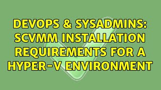 Famous DevOps & SysAdmins: SCVMM Installation Requirements for a Hyper-V Environment (2 Solutions!!) Profile