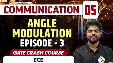 Communication 05 | Angle Modulation - Episode 3 | Electronics | GATE Crash Course