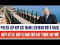 Phe đối lập hợp lực thành liên minh mới ở Israel; Nguy cơ Tel Aviv bị Iran thổi bay trong vài phút