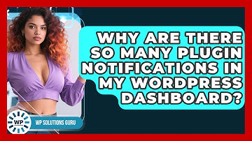 Why Are There So Many Plugin Notifications In My WordPress Dashboard? - WP Solutions Guru