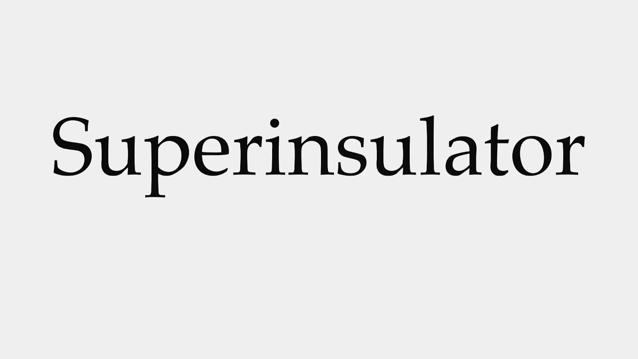 How to Pronounce Superinsulator