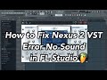 How to fix nexus 2 vst error no sound in fl studio