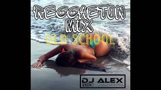 REGGAETON MIX - OLD SCHOOL - (DJ ALEX)