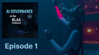 Welcome to the AI Governance in the BLAK Podcast | #Episode1