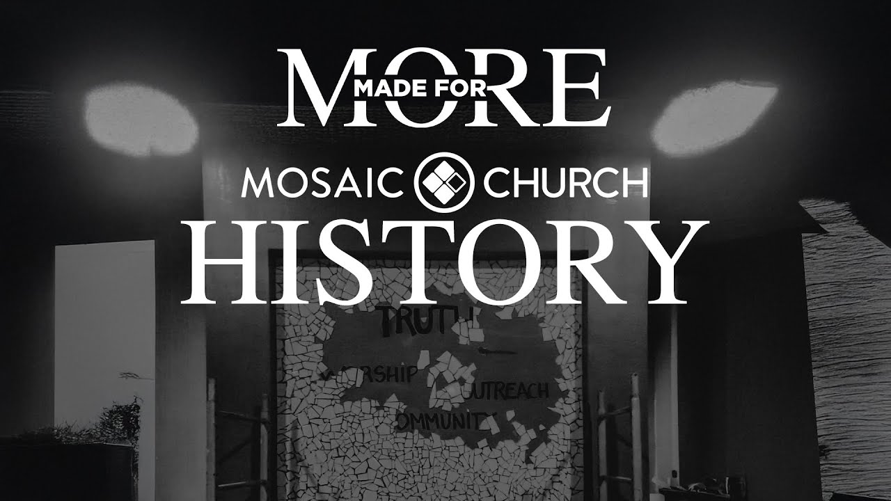 Made for More: Mosaic Church History
