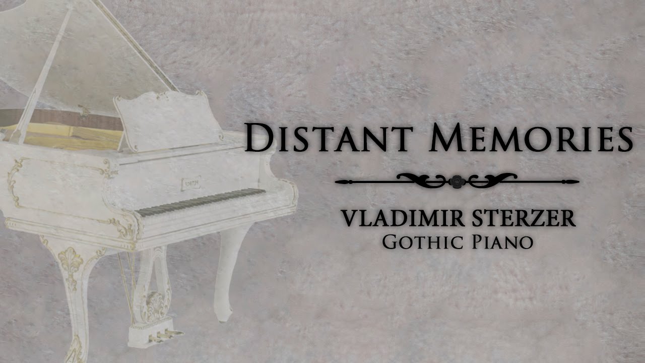 Watch Vladimir Sterzer - Distant Memories (Gothic Piano) on YouTube Watch Vladimir Sterzer - Distant Memories (Gothic Piano) on YouTube