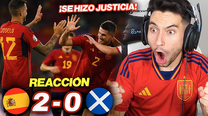 REACCIONES DE UN HINCHA al España vs Escocia 2-0 *SE HACE JUSTICIA*