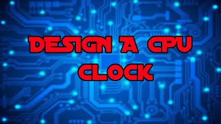 Design a CPU 1 - Clock