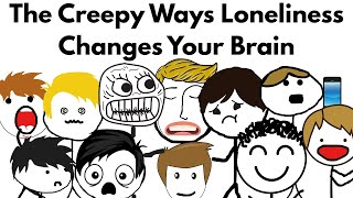 The Creepy Ways Loneliness Changes Your Brain