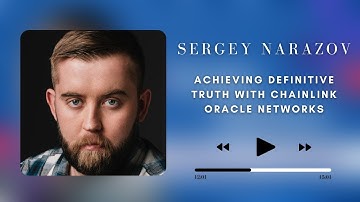 Sergey Narazov: Achieving Definitive Truth With Chainlink Oracle Networks