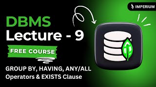 DBMS Lecture 09: GROUP BY, HAVING, ANY/ALL Operators & EXISTS Clause | Free Course
