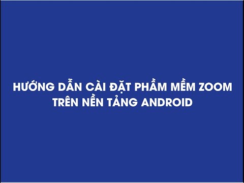 Hướng dẫn tải về và cài đặt phầm mềm ZOOM METTINGS cho thiết bị Android