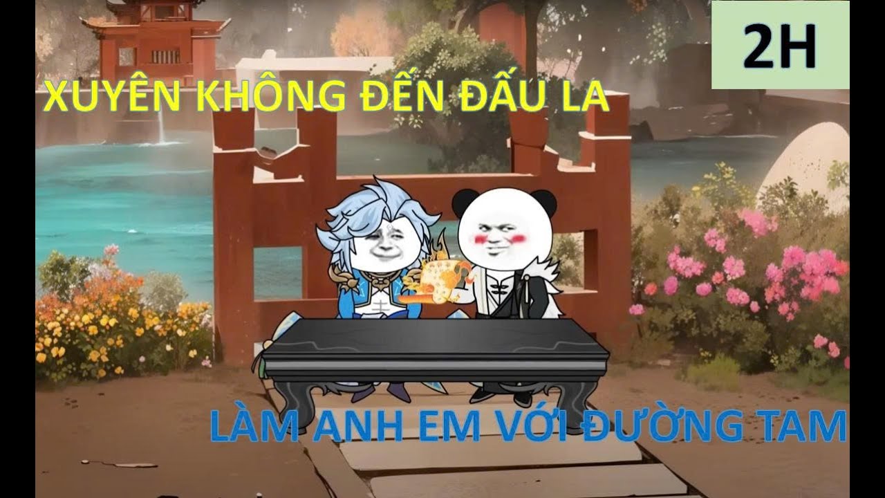 1 31 XUYÊN KHÔNG ĐẤU LA LÀM ANH EM VỚI ĐƯỜNG TAM
