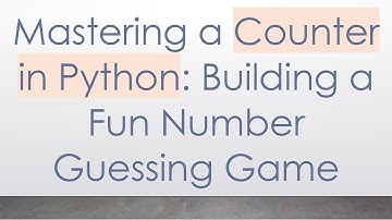 Mastering a Counter in Python: Building a Fun Number Guessing Game