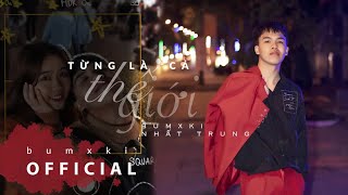 Video thumbnail of "BUMXKI NHẤT TRUNG - TỪNG LÀ CẢ THẾ GIỚI [Official Lyrics Video]"