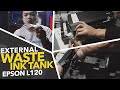 PAANO GUMAWA NG EXTERNAL WASTE INK TANK sa Epson L120 | Step by step | Tagalog Tutorial