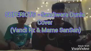 Superiots - Sandiwara Dunia Cover By (Vandi Rz & Mame SanSan). Trending 1 !!
