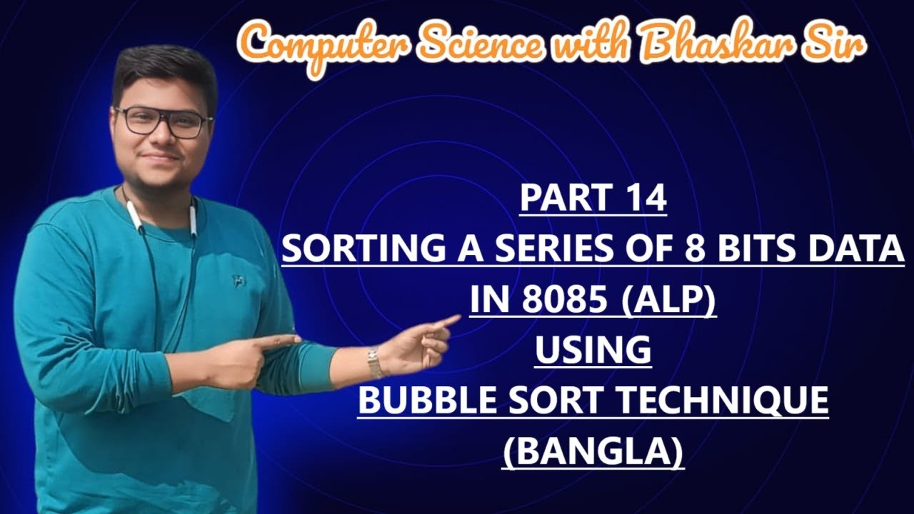 PART 14 | SORTING A SERIES OF 8 BITS DATA IN 8085 (ALP) USING BUBBLE ...