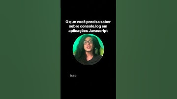 O que você precisa saber sobre Console.log em aplicações Javascript