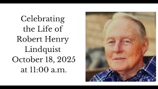 Celebrating the Life of Robert H. Lindquist  - 11:00 a.m. service
