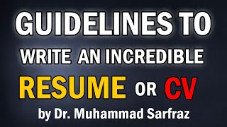 Guidelines to write an Incredible Resume or CV + What to add in your Resume or CV | By Dr. Sarfraz